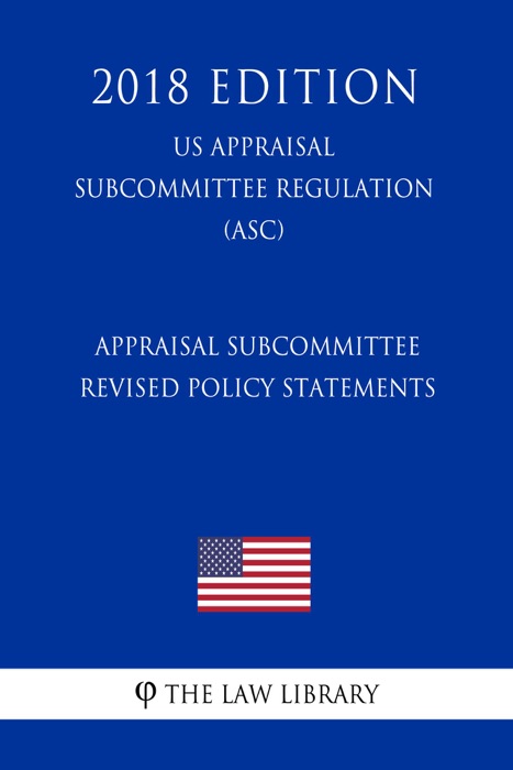 Appraisal Subcommittee Revised Policy Statements (US Appraisal Subcommittee Regulation) (ASC) (2018 Edition)