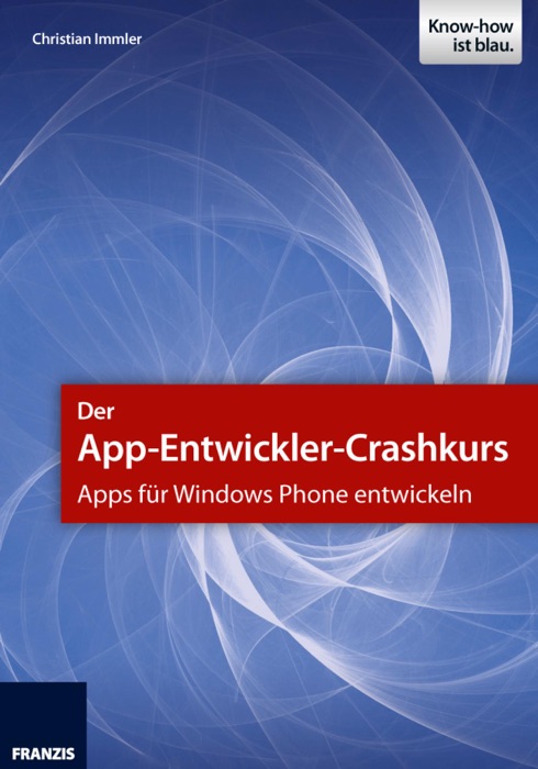 Der App-Entwickler-Crashkurs - Apps für Windows Phone entwickeln