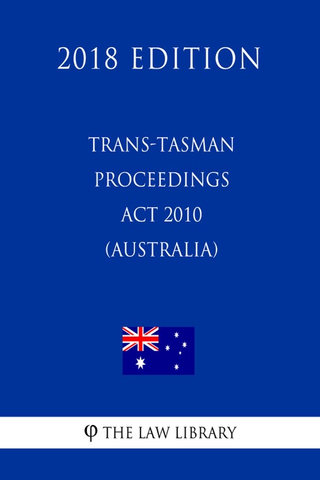 Trans-Tasman Proceedings Act 2010 (Australia) (2018 Edition)