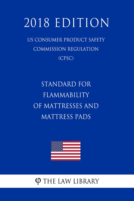 Standard for Flammability of Mattresses and Mattress Pads (US Consumer Product Safety Commission Regulation) (CPSC) (2018 Edition)