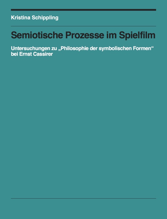 Kristina Schippling: Semiotische Prozesse im Spielfilm - Untersuchungen zu 