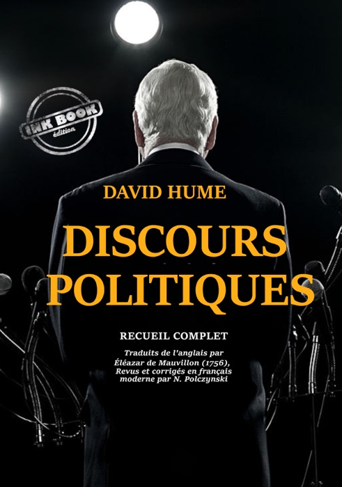 Discours Politiques – recueil complet et annoté [douze discours traduits de l'anglais par Éléazar de Mauvillon, entièrement revus, corrigés et adaptés en français moderne]