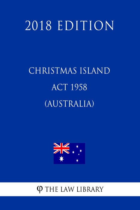 Christmas Island Act 1958 (Australia) (2018 Edition)