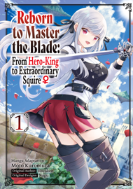 Reborn to Master the Blade: From Hero-King to Extraordinary Squire ♀ (Manga) Volume 1