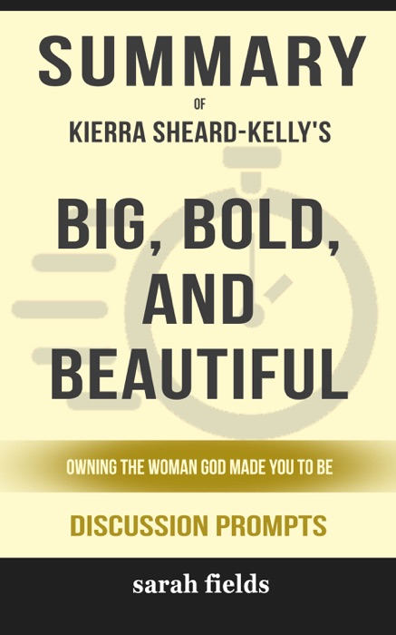 Big, Bold, and Beautiful: Owning the Woman God Made You to Be by Kierra Sheard-Kelly (Discussion Prompts)