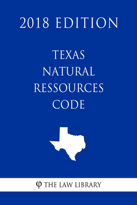 Texas Natural Ressources Code (2018 Edition)