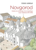 Novgorod. Histoire et archéologie d'une république russe médiévale (970-1478) - Pierre Gonneau