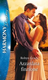 Azzardata finzione - Robyn Grady by  Robyn Grady PDF Download