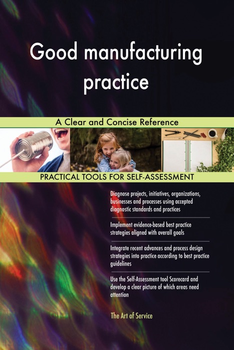 Good manufacturing practice A Clear and Concise Reference