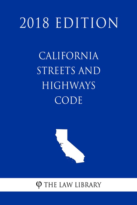 California Streets and Highways Code (2018 Edition)