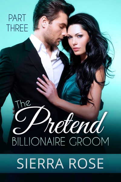 The Pretend Billionaire Groom #3