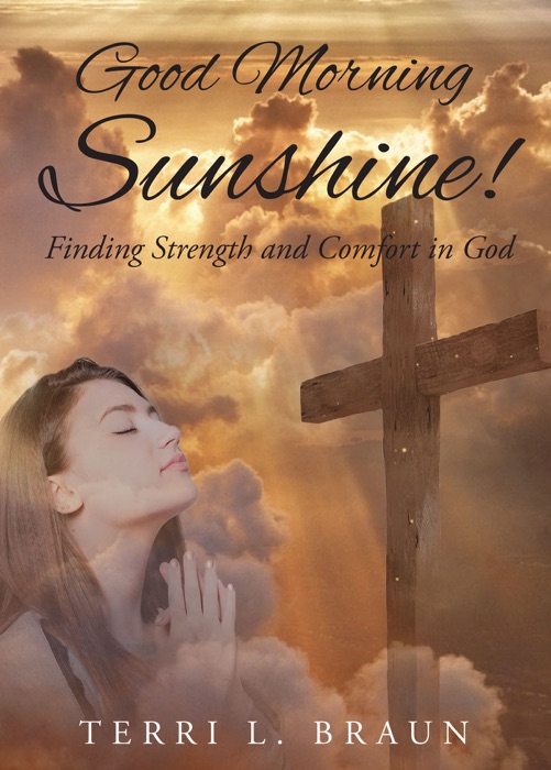 Good Morning Sunshine!: Finding Strength and Comfort in God