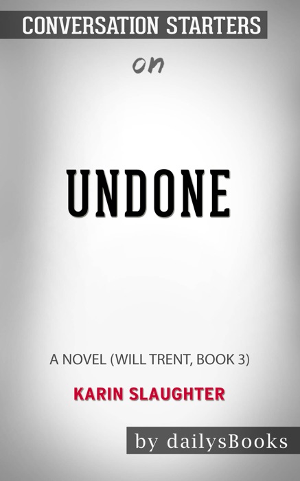 Undone: A Novel (Will Trent, Book 3) by Karin Slaughter: Conversation Starters