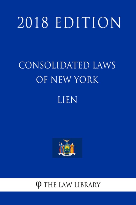 Consolidated Laws of New York - Lien (2018 Edition)