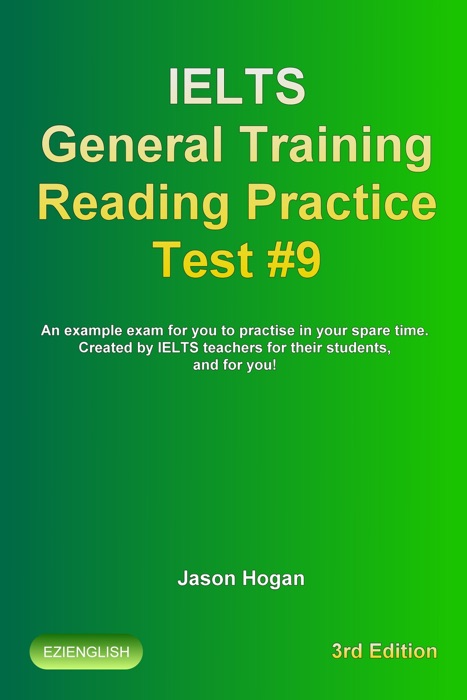 IELTS General Training Reading Practice Test #9. An Example Exam for You to Practise in Your Spare Time. Created by IELTS Teachers for their students, and for you!