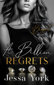 A Billion Regrets: A Dark Billionaire Mafia Romance - Jessa York