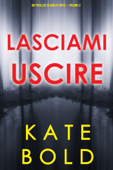 Lasciami uscire (Un thriller di Ashley Hope — Volume 2) - Kate Bold