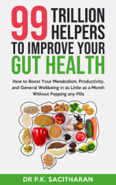 99 Trillion Helpers To Improve Your Gut Health