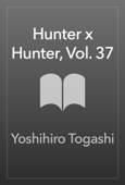 Hunter x Hunter, Vol. 37 - Yoshihiro Togashi