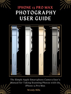 iPhone 13 Pro Max Photography User Guide