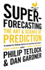 Superforecasting - Philip Tetlock & Dan Gardner