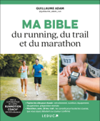 Ma bible du running, du trail et du marathon - Guillaume Adam