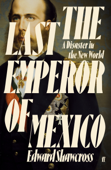 The Last Emperor of Mexico - Edward Shawcross