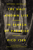 The Half Known Life - Pico Iyer
