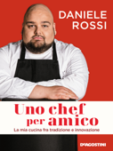 Uno chef per amico - Daniele Rossi