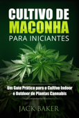 Cultivo de Maconha para Iniciantes - Jack Baker