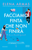 Facciamo finta che non finirà - Elena Armas