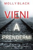 Vieni a prendermi (Un Thriller Avvincente con Caitlin Dare FBI—Libro 1) - Molly Black