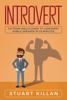 Introvert: Go from Wallflower to Confident Public Speaker in 30 Minutes - Stuart Killan