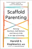 Scaffold Parenting - Harold S. Koplewicz, MD