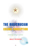 The Rosicrucian Cosmo-Conception - Max Heindel