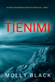 Tienimi (Un Thriller Avvincente con Katie Winter, FBI — Libro 7) - Molly Black