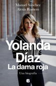 Yolanda Díaz. La dama roja - Manuel Sánchez & Alexis Romero