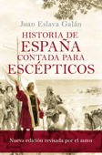 Historia de España contada para escépticos - Juan Eslava Galán