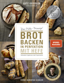 Brot backen in Perfektion mit Hefe - Lutz Geisler