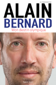 Alain Bernard : Mon destin olympique - Alain Bernard