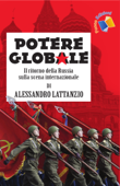 Potere globale: Il ritorno della Russia sulla scena internazionale - Alessandro Lattanzio