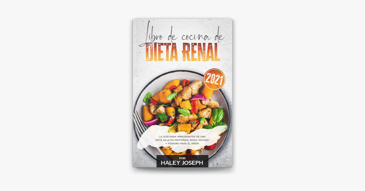 Libro de cocina de dieta renal, La guía para principiantes de una dieta baja  en proteínas, sodio, potasio y fósforo para el riñón on Apple Books