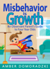 Misbehavior is Growth: An Observant Parent's Guide to Four Year Olds - Amber Domoradzki