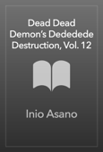 Dead Dead Demon’s Dededede Destruction, Vol. 12 - Inio Asano