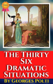 The Thirty-Six Dramatic Situations By Georges Polti - Georges Polti