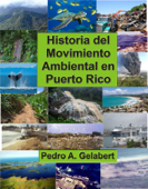 Historia del Movimiento Ambiental en Puerto Rico - Pedro A Gelabert