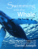 Swimming With The Whale - Miracles, Wonders and Healings with Daskalos and the Researchers of Truth (Third Edition) - Daniel Joseph