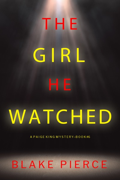 The Girl He Watched (A Paige King FBI Suspense Thriller—Book 6)