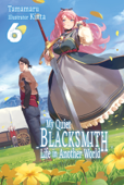 My Quiet Blacksmith Life in Another World: Volume 6 - Tamamaru