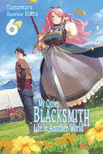 My Quiet Blacksmith Life in Another World: Volume 6 - Tamamaru Cover Art